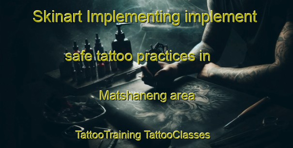 Skinart Implementing implement safe tattoo practices in Matshaneng area | #TattooTraining #TattooClasses #SkinartTraining-South Africa