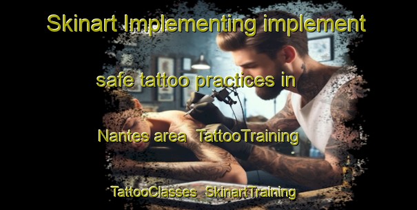 Skinart Implementing implement safe tattoo practices in Nantes area | TattooTraining | TattooClasses | SkinartTraining-South Africa