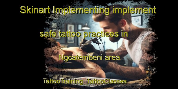 Skinart Implementing implement safe tattoo practices in Ngcatembeni area | TattooTraining | TattooClasses | SkinartTraining-South Africa