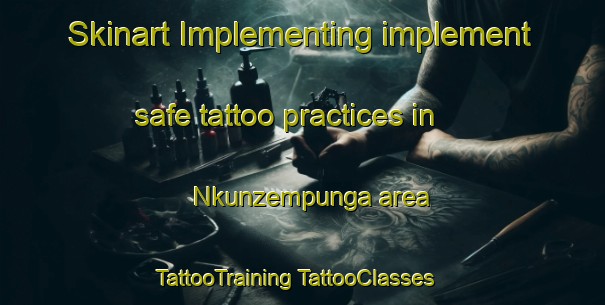 Skinart Implementing implement safe tattoo practices in Nkunzempunga area | #TattooTraining #TattooClasses #SkinartTraining-South Africa