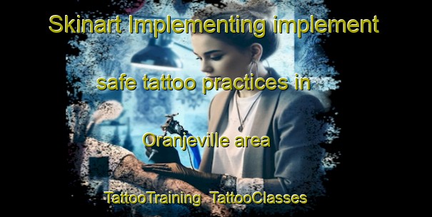 Skinart Implementing implement safe tattoo practices in Oranjeville area | TattooTraining | TattooClasses | SkinartTraining-South Africa