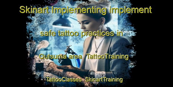 Skinart Implementing implement safe tattoo practices in Qutsuma area | TattooTraining | TattooClasses | SkinartTraining-South Africa