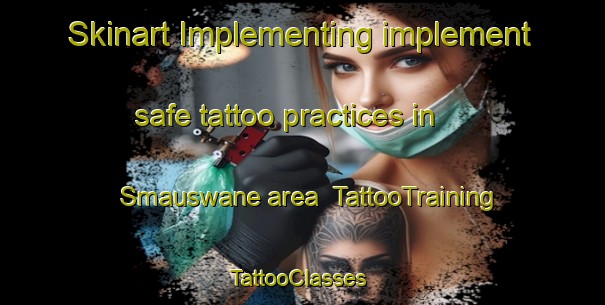 Skinart Implementing implement safe tattoo practices in Smauswane area | TattooTraining | TattooClasses | SkinartTraining-South Africa