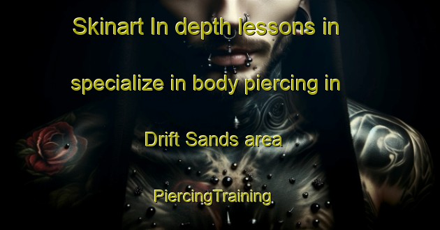 Skinart In-depth lessons in specialize in body piercing in Drift Sands area | PiercingTraining | PiercingClasses | SkinartTraining-South Africa