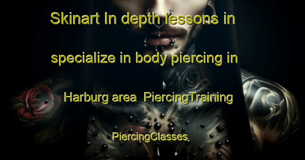 Skinart In-depth lessons in specialize in body piercing in Harburg area | PiercingTraining | PiercingClasses | SkinartTraining-South Africa