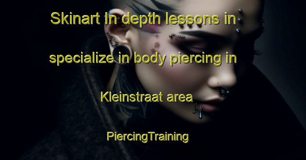 Skinart In-depth lessons in specialize in body piercing in Kleinstraat area | PiercingTraining | PiercingClasses | SkinartTraining-South Africa