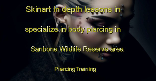 Skinart In-depth lessons in specialize in body piercing in Sanbona Wildlife Reserve area | PiercingTraining | PiercingClasses | SkinartTraining-South Africa