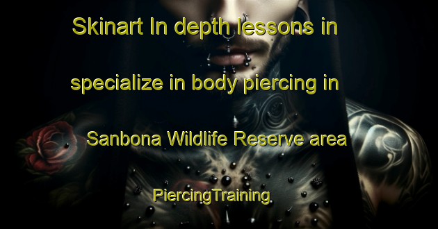 Skinart In-depth lessons in specialize in body piercing in Sanbona Wildlife Reserve area | PiercingTraining | PiercingClasses | SkinartTraining-South Africa