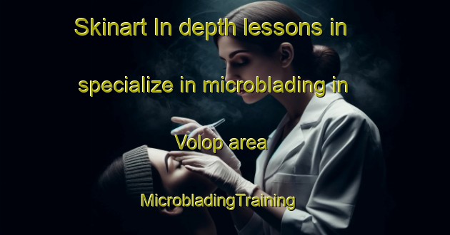 Skinart In-depth lessons in specialize in microblading in Volop area | MicrobladingTraining | MicrobladingClasses | SkinartTraining-South Africa