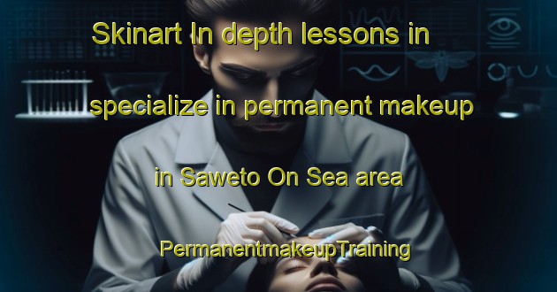 Skinart In-depth lessons in specialize in permanent makeup in Saweto On Sea area | PermanentmakeupTraining | PermanentmakeupClasses | SkinartTraining-South Africa