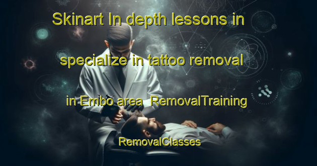 Skinart In-depth lessons in specialize in tattoo removal in Embo area | RemovalTraining | RemovalClasses | SkinartTraining-South Africa