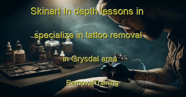 Skinart In-depth lessons in specialize in tattoo removal in Grysdal area | RemovalTraining | RemovalClasses | SkinartTraining-South Africa