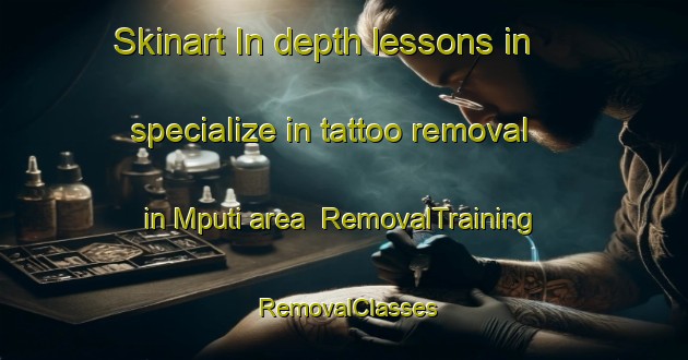 Skinart In-depth lessons in specialize in tattoo removal in Mputi area | RemovalTraining | RemovalClasses | SkinartTraining-South Africa