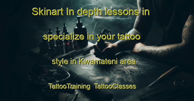 Skinart In-depth lessons in specialize in your tattoo style in Kwamateni area | TattooTraining | TattooClasses | SkinartTraining-South Africa