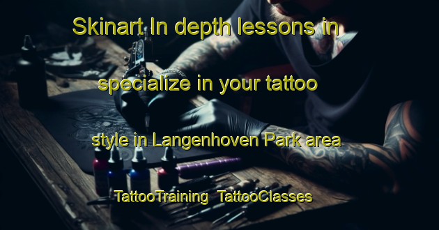 Skinart In-depth lessons in specialize in your tattoo style in Langenhoven Park area | TattooTraining | TattooClasses | SkinartTraining-South Africa