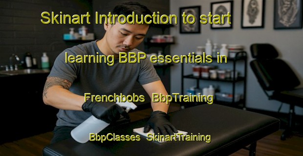 Skinart Introduction to start learning BBP essentials in Frenchbobs | BbpTraining | BbpClasses | SkinartTraining-South Africa