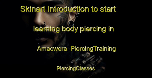 Skinart Introduction to start learning body piercing in Amacwera | #PiercingTraining #PiercingClasses #SkinartTraining-South Africa