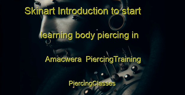 Skinart Introduction to start learning body piercing in Amacwera | #PiercingTraining #PiercingClasses #SkinartTraining-South Africa