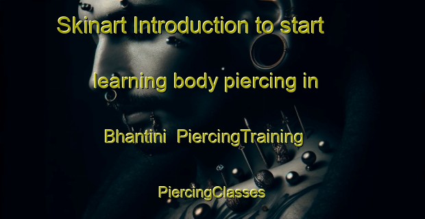 Skinart Introduction to start learning body piercing in Bhantini | #PiercingTraining #PiercingClasses #SkinartTraining-South Africa