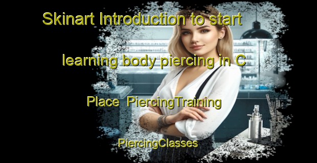 Skinart Introduction to start learning body piercing in C Place | #PiercingTraining #PiercingClasses #SkinartTraining-South Africa