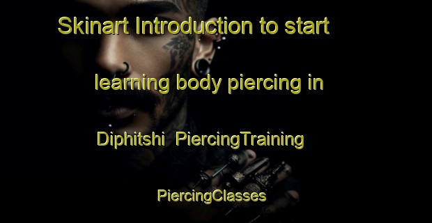 Skinart Introduction to start learning body piercing in Diphitshi | PiercingTraining | PiercingClasses | SkinartTraining-South Africa