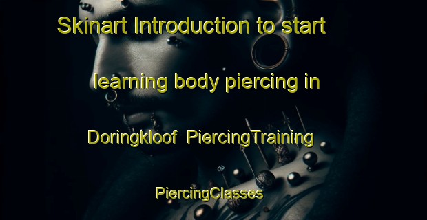 Skinart Introduction to start learning body piercing in Doringkloof | PiercingTraining | PiercingClasses | SkinartTraining-South Africa