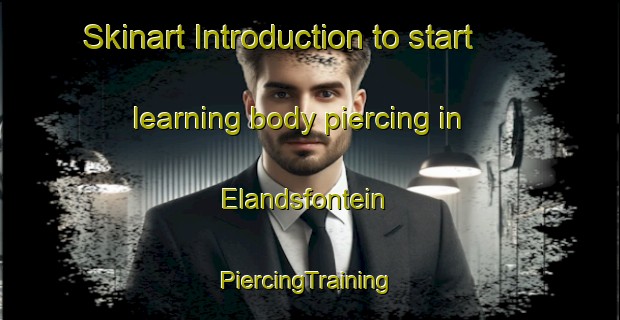 Skinart Introduction to start learning body piercing in Elandsfontein | #PiercingTraining #PiercingClasses #SkinartTraining-South Africa