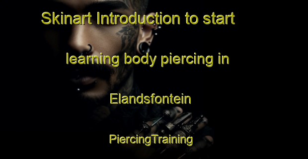 Skinart Introduction to start learning body piercing in Elandsfontein | #PiercingTraining #PiercingClasses #SkinartTraining-South Africa