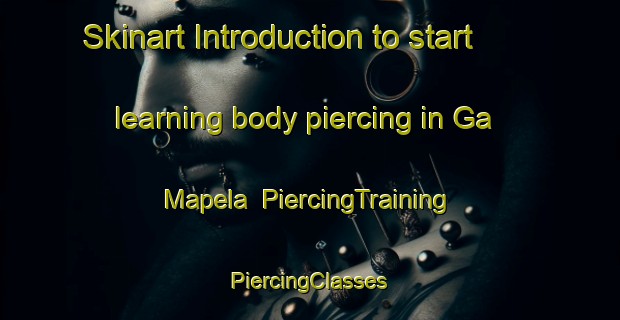 Skinart Introduction to start learning body piercing in Ga Mapela | #PiercingTraining #PiercingClasses #SkinartTraining-South Africa