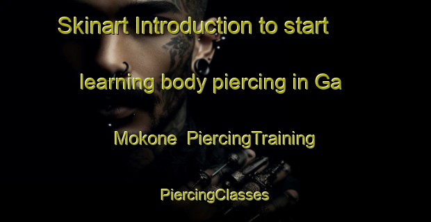 Skinart Introduction to start learning body piercing in Ga Mokone | #PiercingTraining #PiercingClasses #SkinartTraining-South Africa