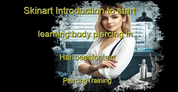 Skinart Introduction to start learning body piercing in Hartbeesfontein | #PiercingTraining #PiercingClasses #SkinartTraining-South Africa