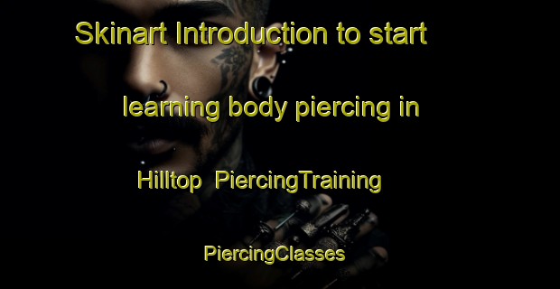 Skinart Introduction to start learning body piercing in Hilltop | PiercingTraining | PiercingClasses | SkinartTraining-South Africa
