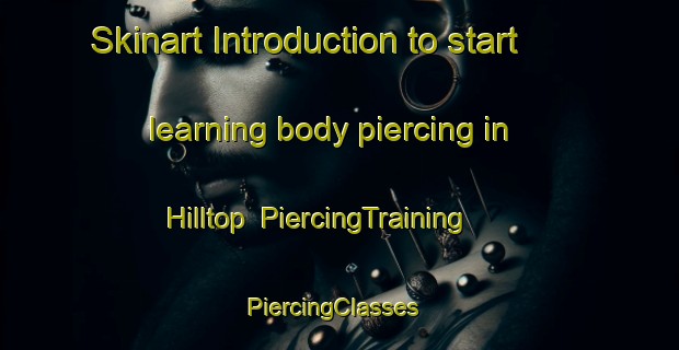 Skinart Introduction to start learning body piercing in Hilltop | PiercingTraining | PiercingClasses | SkinartTraining-South Africa