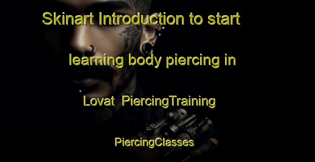 Skinart Introduction to start learning body piercing in Lovat | PiercingTraining | PiercingClasses | SkinartTraining-South Africa