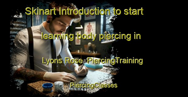 Skinart Introduction to start learning body piercing in Lyons Rose | #PiercingTraining #PiercingClasses #SkinartTraining-South Africa