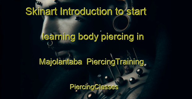Skinart Introduction to start learning body piercing in Majolantaba | PiercingTraining | PiercingClasses | SkinartTraining-South Africa