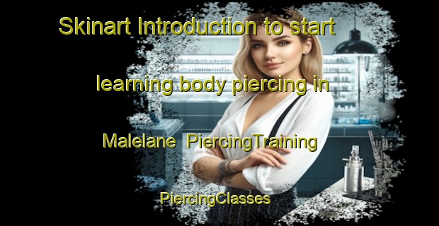 Skinart Introduction to start learning body piercing in Malelane | PiercingTraining | PiercingClasses | SkinartTraining-South Africa