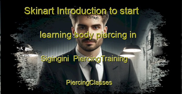 Skinart Introduction to start learning body piercing in Sigingini | PiercingTraining | PiercingClasses | SkinartTraining-South Africa