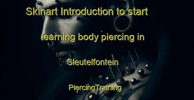 Skinart Introduction to start learning body piercing in Sleutelfontein | #PiercingTraining #PiercingClasses #SkinartTraining-South Africa