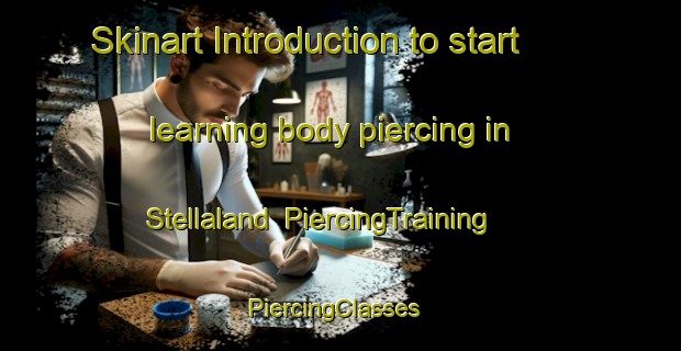 Skinart Introduction to start learning body piercing in Stellaland | PiercingTraining | PiercingClasses | SkinartTraining-South Africa