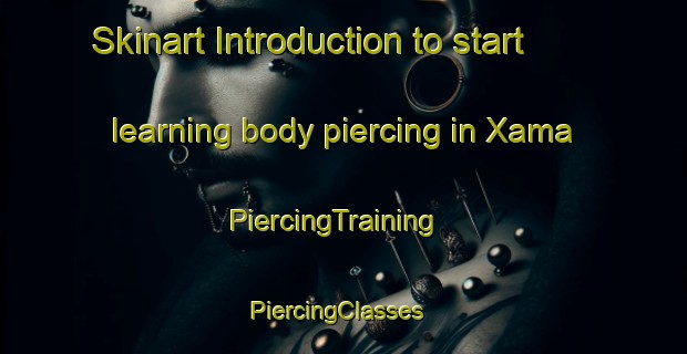 Skinart Introduction to start learning body piercing in Xama | PiercingTraining | PiercingClasses | SkinartTraining-South Africa
