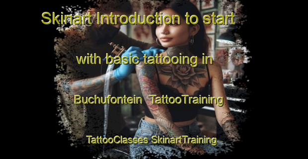 Skinart Introduction to start with basic tattooing in Buchufontein | #TattooTraining #TattooClasses #SkinartTraining-South Africa