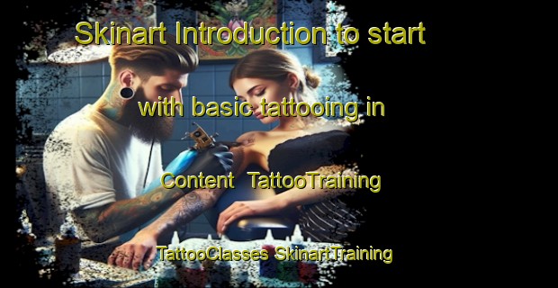 Skinart Introduction to start with basic tattooing in Content | #TattooTraining #TattooClasses #SkinartTraining-South Africa