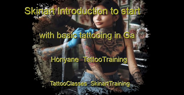 Skinart Introduction to start with basic tattooing in Ga Honyane | TattooTraining | TattooClasses | SkinartTraining-South Africa