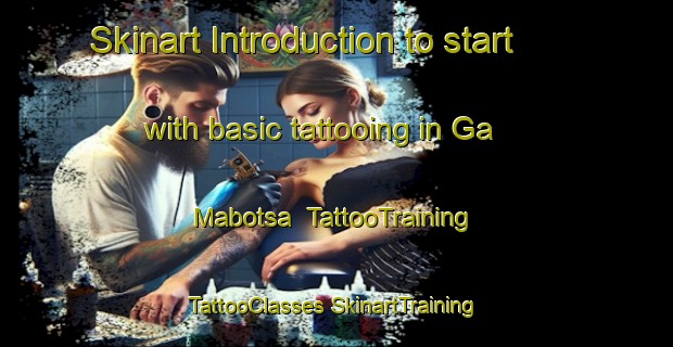 Skinart Introduction to start with basic tattooing in Ga Mabotsa | #TattooTraining #TattooClasses #SkinartTraining-South Africa