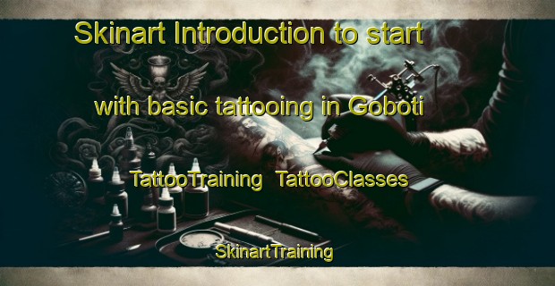Skinart Introduction to start with basic tattooing in Goboti | TattooTraining | TattooClasses | SkinartTraining-South Africa