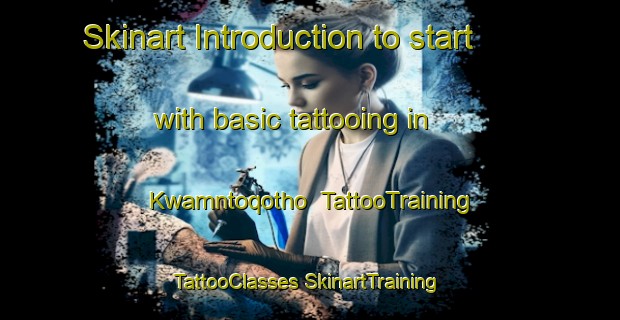 Skinart Introduction to start with basic tattooing in Kwamntoqotho | #TattooTraining #TattooClasses #SkinartTraining-South Africa