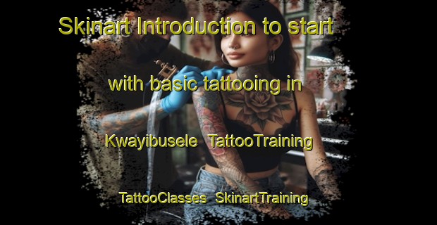 Skinart Introduction to start with basic tattooing in Kwayibusele | TattooTraining | TattooClasses | SkinartTraining-South Africa