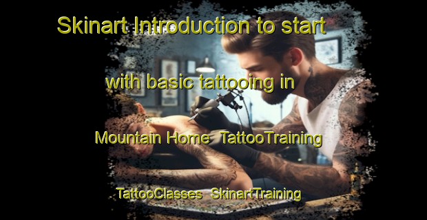 Skinart Introduction to start with basic tattooing in Mountain Home | TattooTraining | TattooClasses | SkinartTraining-South Africa
