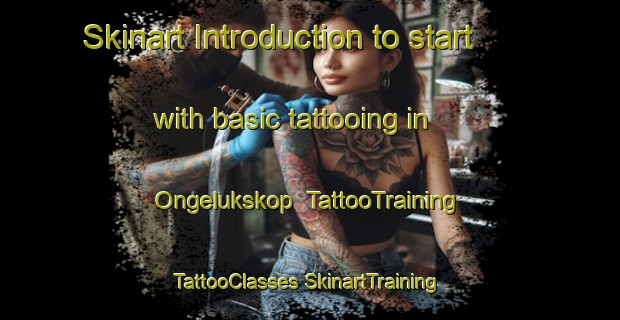 Skinart Introduction to start with basic tattooing in Ongelukskop | #TattooTraining #TattooClasses #SkinartTraining-South Africa